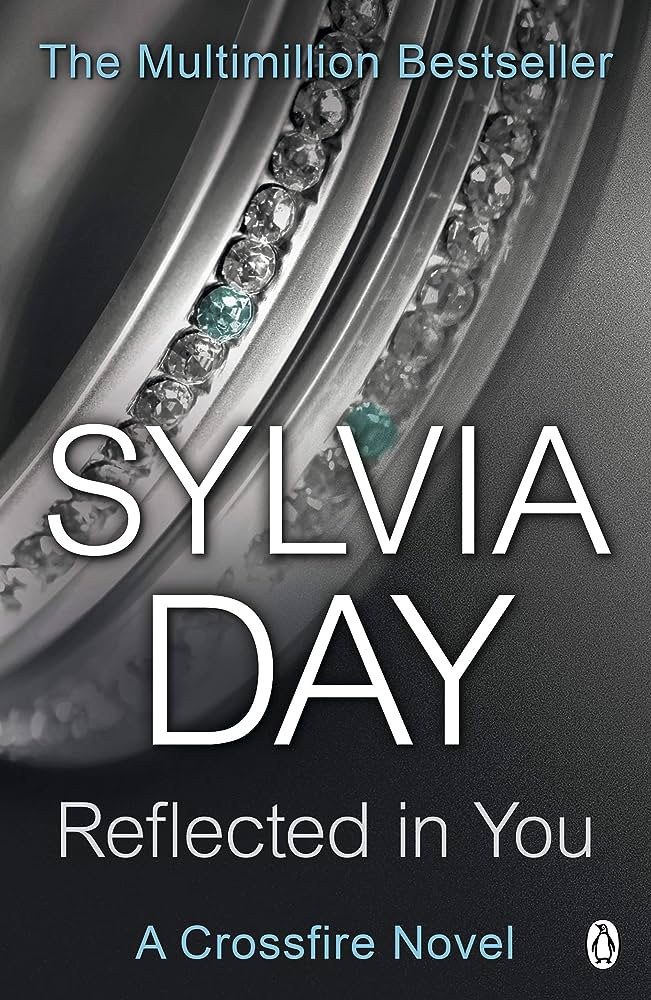 Reflected in You (Crossfire, Book 2) BY Sylvia Day From #1 Sunday Times and #1 New York Times bestselling author of over a dozen novels