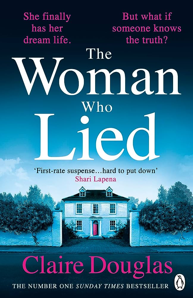 The Woman Who Lied By Claire Douglas From the winner of the Marie Claire Debut Novel Award