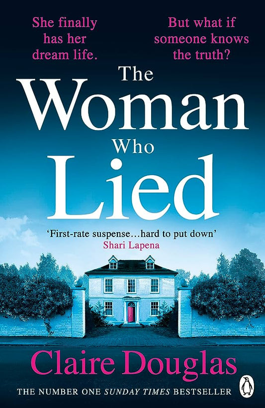 The Woman Who Lied By Claire Douglas From the winner of the Marie Claire Debut Novel Award