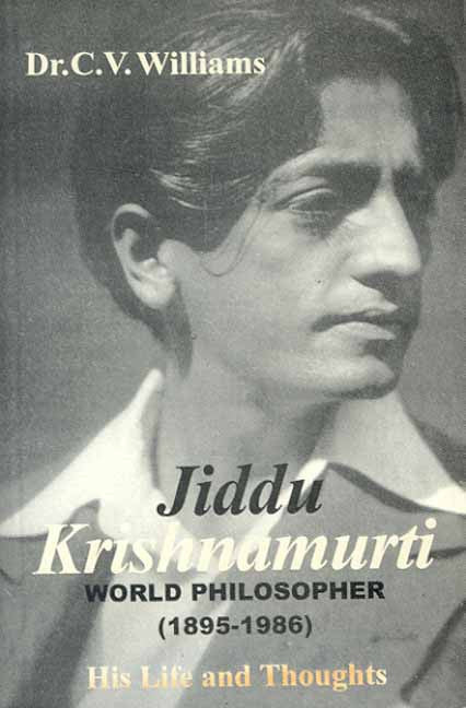 Jiddu Krishnamurti- His Life and thoughts: World Philosopher 1895-1986 By C. V. Williams