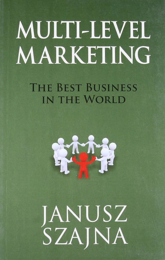 Multi Level Marketing: The Best Business in the World By Janusz Szajna