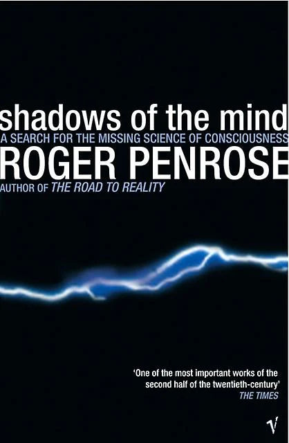 Shadows Of The Mind: A Search for the Missing Science of Consciousness By Roger Penrose