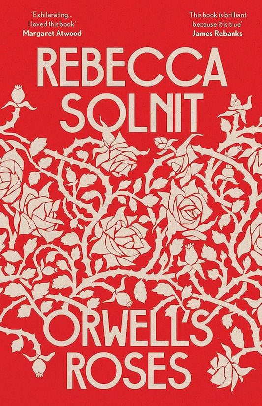Orwell's Roses By Rebecca Solnit