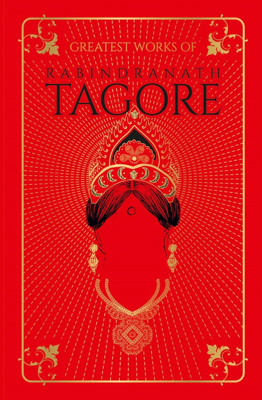Greatest Works of Rabindranath Tagore by Rabindranath Tagore  Hardcover