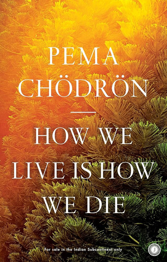 How We Live is How We Die by Pema Chödrön