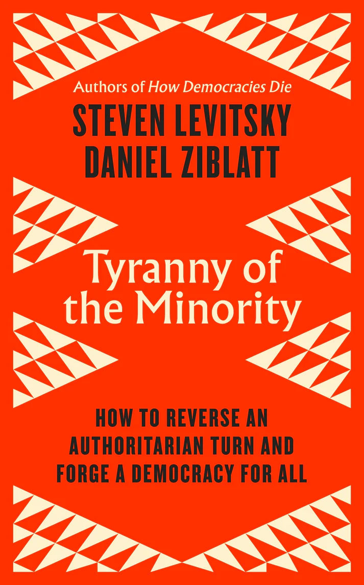 Tyranny of the Minority By Steven Levitsky Daniel Ziblatt