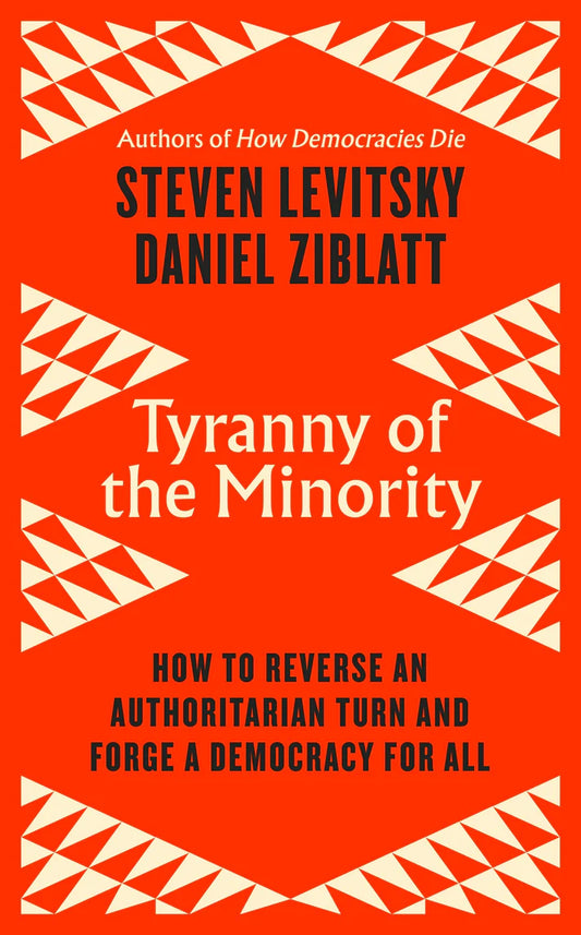 Tyranny of the Minority By Steven Levitsky Daniel Ziblatt
