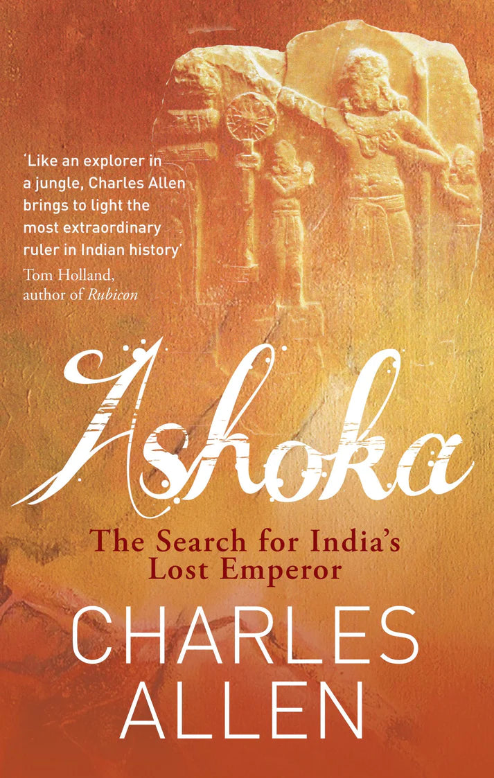 Ashoka : The Search for India's Lost Emperor by Charles Allen