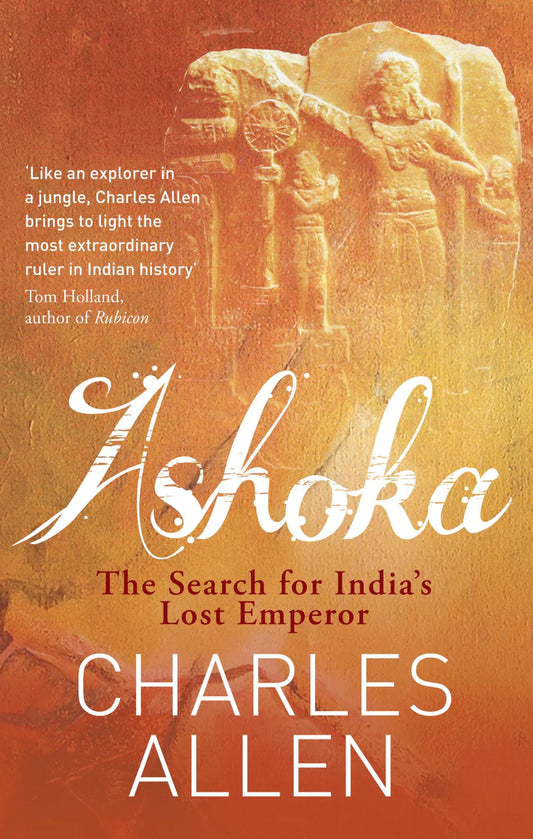Ashoka : The Search for India's Lost Emperor by Charles Allen