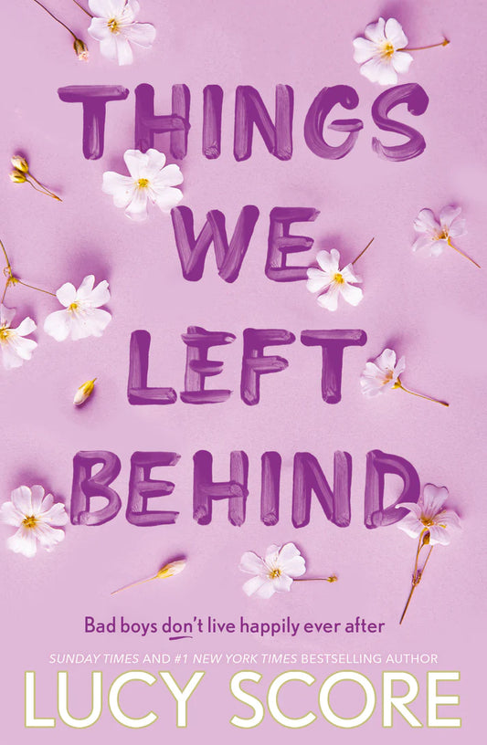 Things We Left Behind By Lucy Score From the bestselling author of Things We Never Got Over