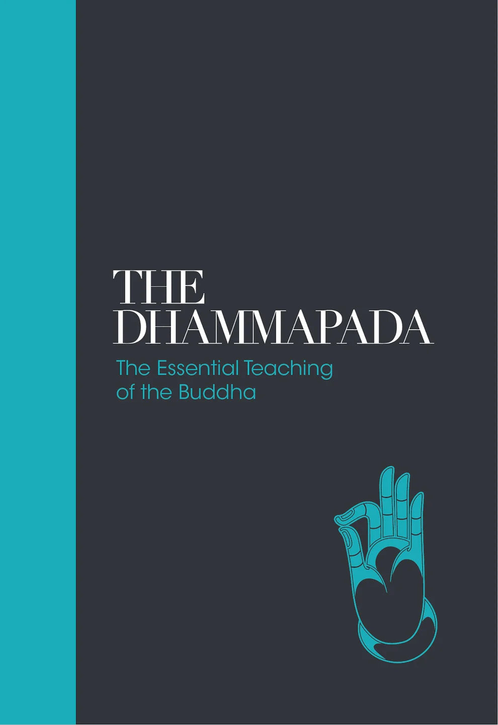 The Dhammapada : The Essential Teachings of the Buddha By Dr. Max Muller From one of the founders of the western academic disciplines of Indian studies and religious studies