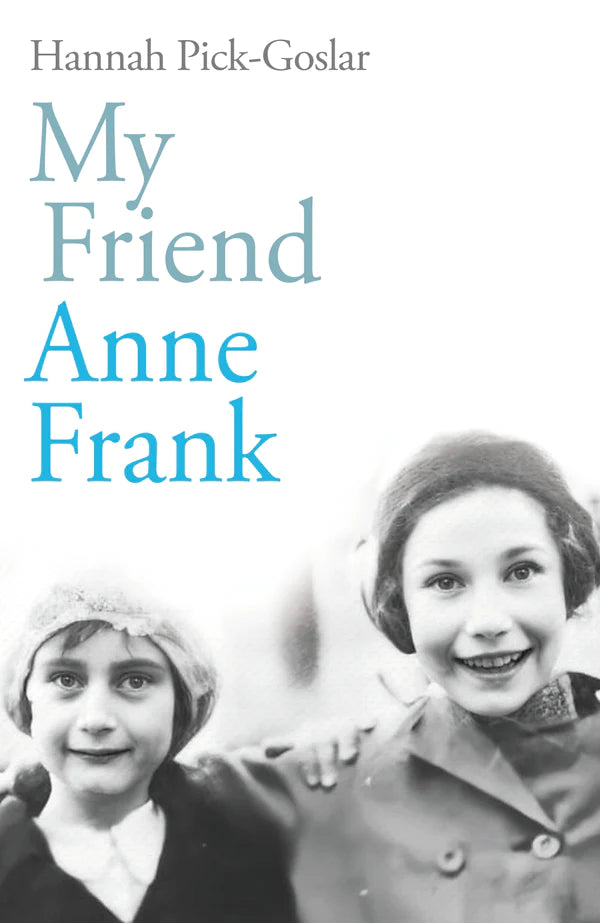 My Friend Anne Frank By Hannah Pick-Goslar