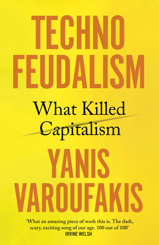 Technofeudalism: What Killed Capitalism By Yanis Varoufakis