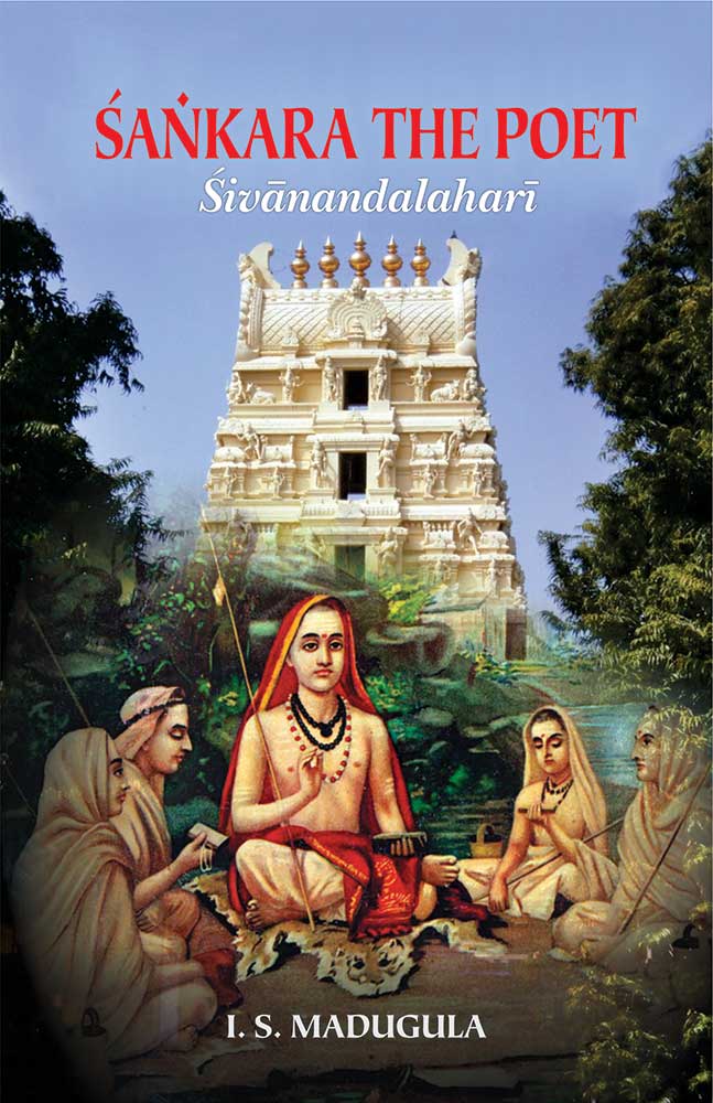 Sankara the Poet: Sivanandalahari By I. S. Madugula
