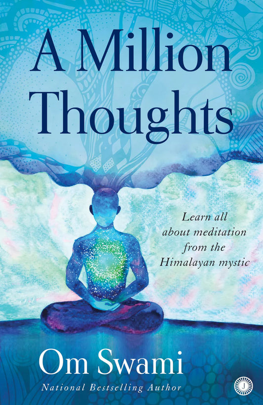 A Million Thoughts: Learn All about Meditation from a Himalayan Mystic by Om Swami