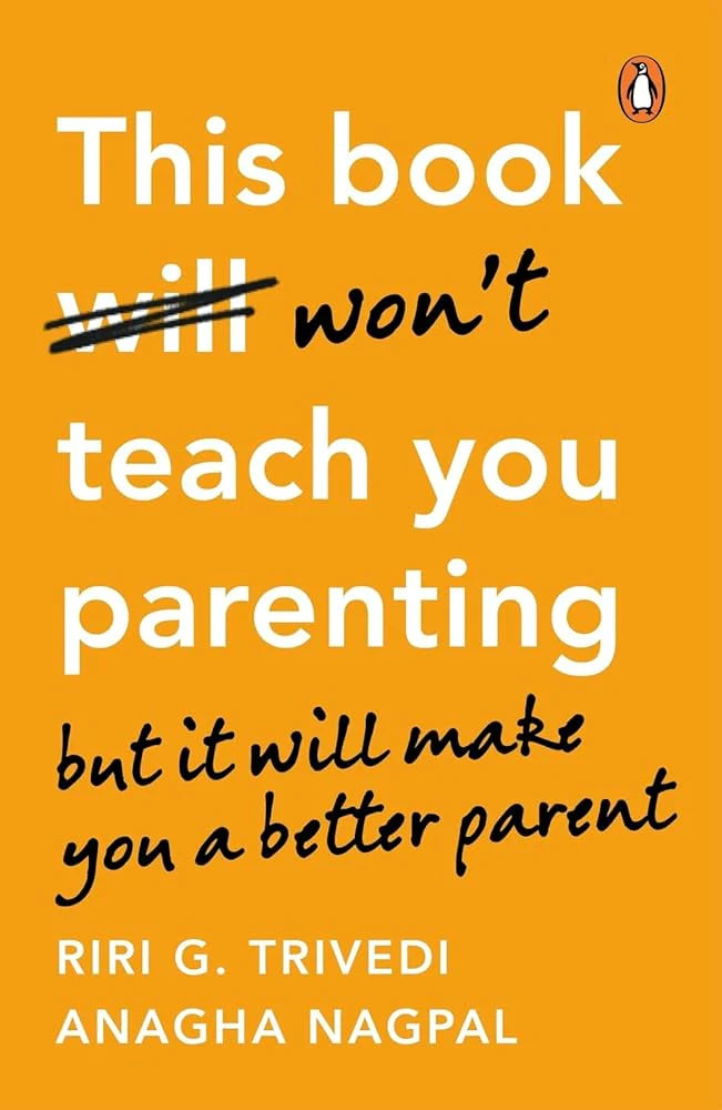This Book Won’t Teach You Parenting By Anagha Nagpal & Riri G Trivedi