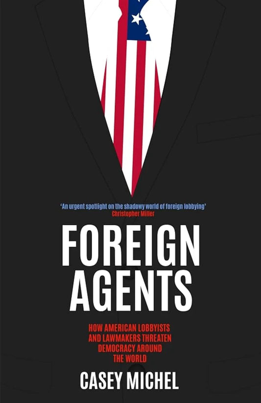 Foreign Agents By Casey Michel