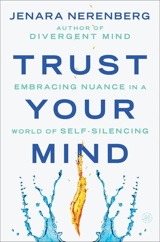 Trust Your Mind (Embracing Nuance in a World of Self-Silencing) By Jenara Nerenberg