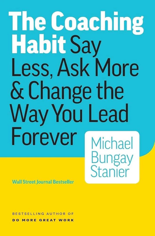 The Coaching Habit By Michael Bungay Stanier