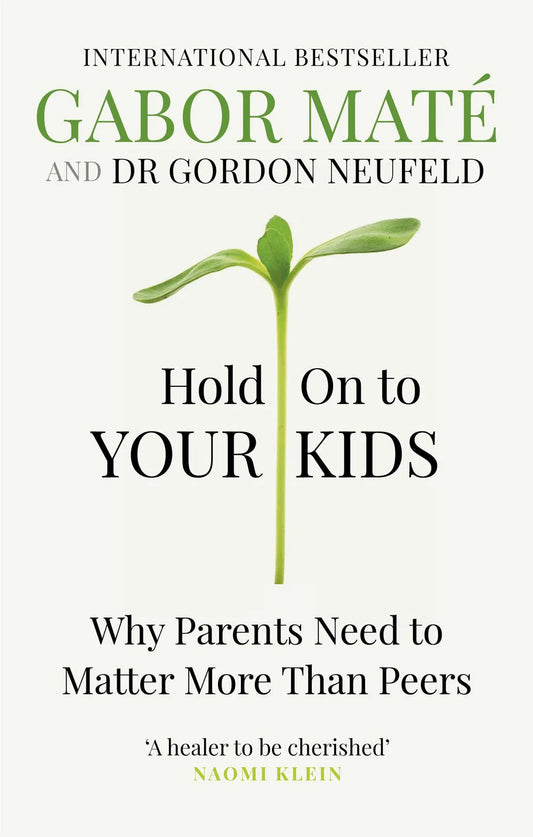 Hold on to Your Kids By Gordon Neufeld & Gabor Maté