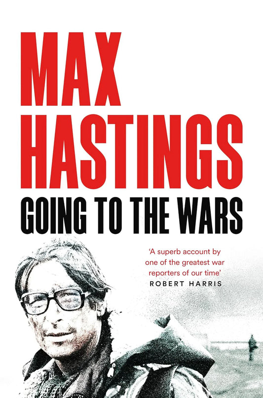 Going to the Wars By Max Hastings