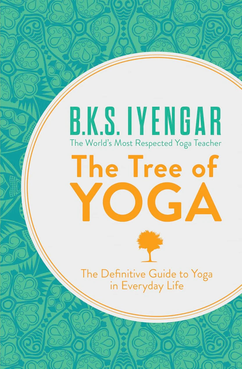 The Tree of Yoga (The Definitive Guide to Yoga in Everyday Life) By B. K. S. Iyengar