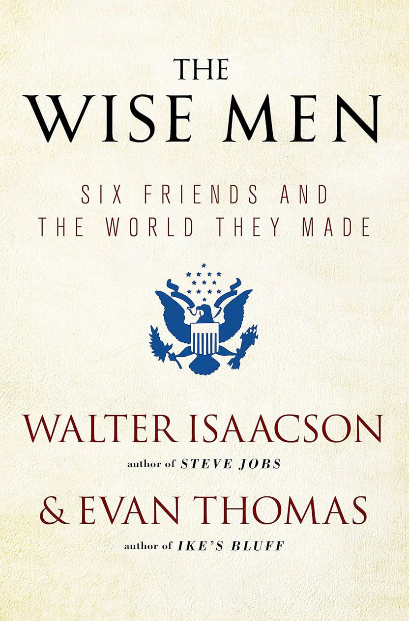 The Wise Men (Six Friends and the World They Made) By Walter Isaacson and Evan Thomas