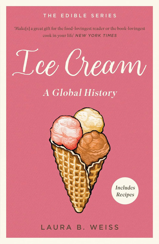 Ice Cream: A Global History By Laura B. Weiss