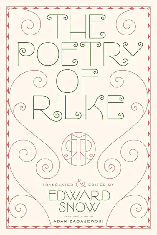 The Poetry of Rilke By Rainer Maria Rilke, Edward Snow (Translator) & Adam Zagajewski (Introduction)