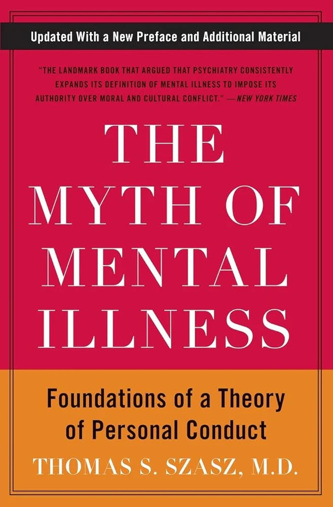 The Myth of Mental Illness (Foundations of a Theory of Personal Conduct) By Thomas S. Szasz