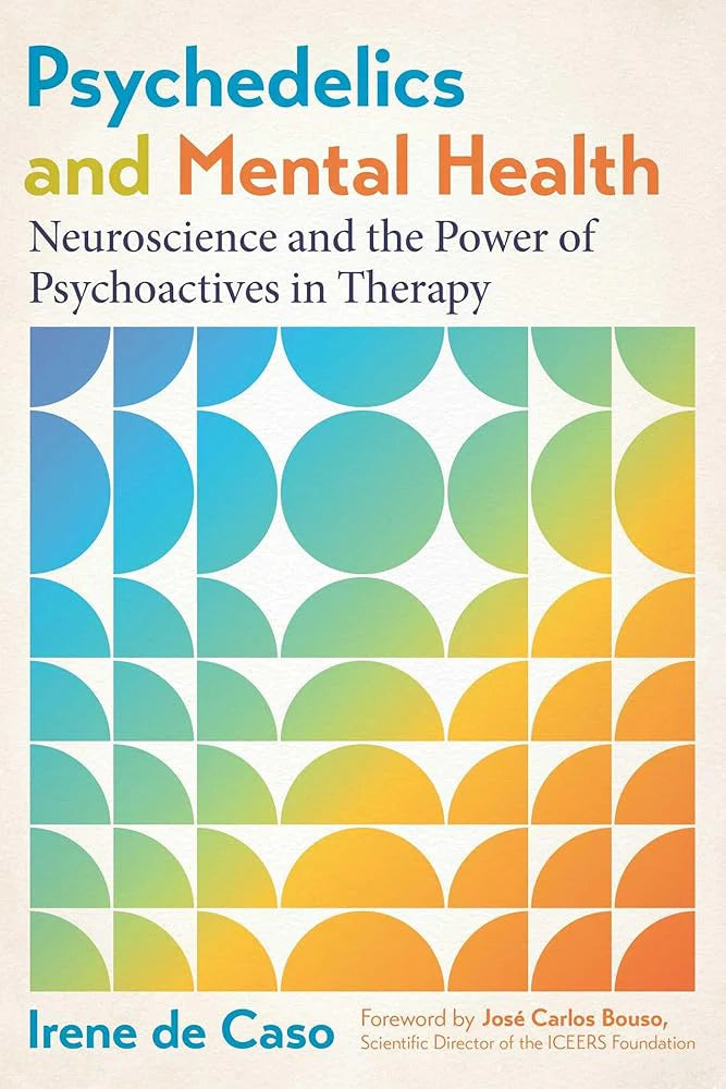 Psychedelics and Mental Health By Irene de Caso & José Carlos Bouso