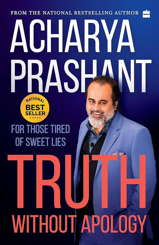 Truth Without Apology By Acharya Prashant
