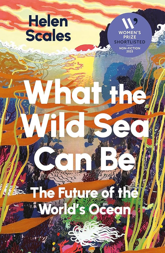 What the Wild Sea Can Be By Helen Scales