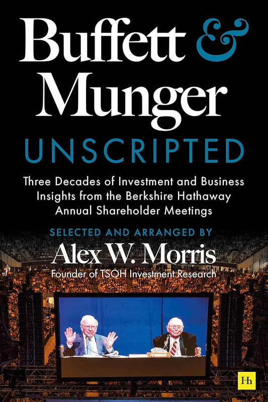Buffett and Munger Unscripted By Alex W. Morris