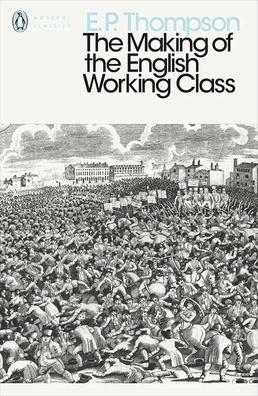 Making of the English Working Class (Penguin Classics) By E. P. Thompson