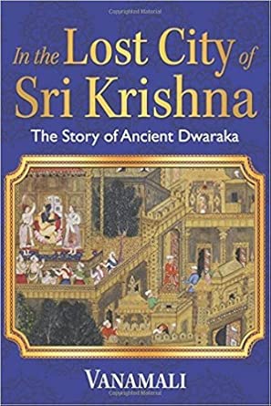 IN The Lost City of Sri Krishna (The Story Of Ancient Dwaraka) By Vanamali