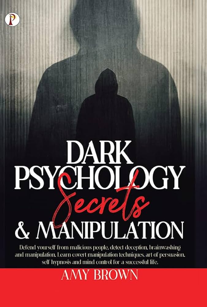 Dark Psychology: Secrets And Manipulation by Amy Brown