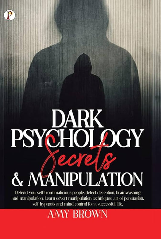 Dark Psychology: Secrets And Manipulation by Amy Brown