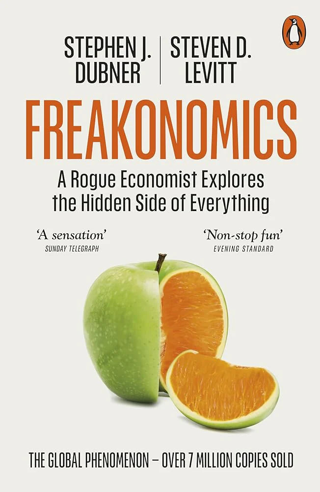 Freakonomics: A Rogue Economist Explores the Hidden Side of Everything by Steven D. Levitt, Stephen J. Dubner