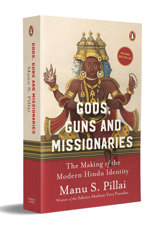 Gods, Guns & Missionaries: The Making of the Modern Hindu Identity By Manu S. Pillai
