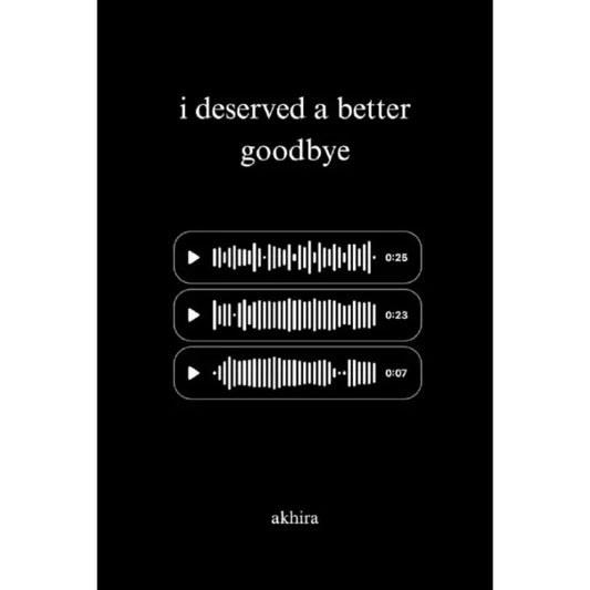 I deserve a better goodbye by akhira