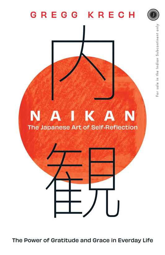 Naikan: The Japanese Art of Self-Reflection By Gregg Krech
