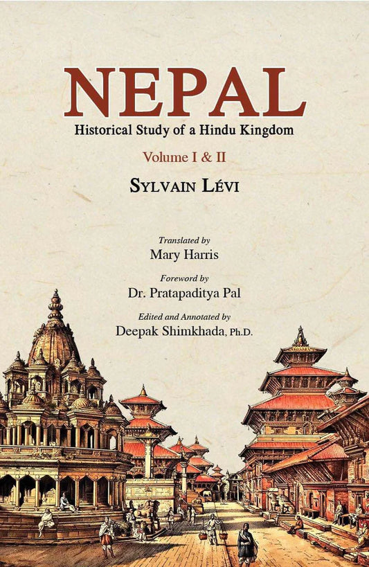 Nepal by Sylvain Levi Mary Harris(Translator) Pratapaditya Pal t (Forwarder) Deepak Shimkhada(Editor)