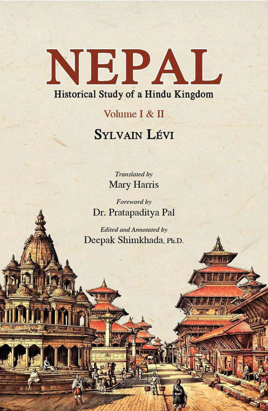Nepal by Sylvain Levi Mary Harris(Translator) Pratapaditya Pal t (Forwarder) Deepak Shimkhada(Editor)