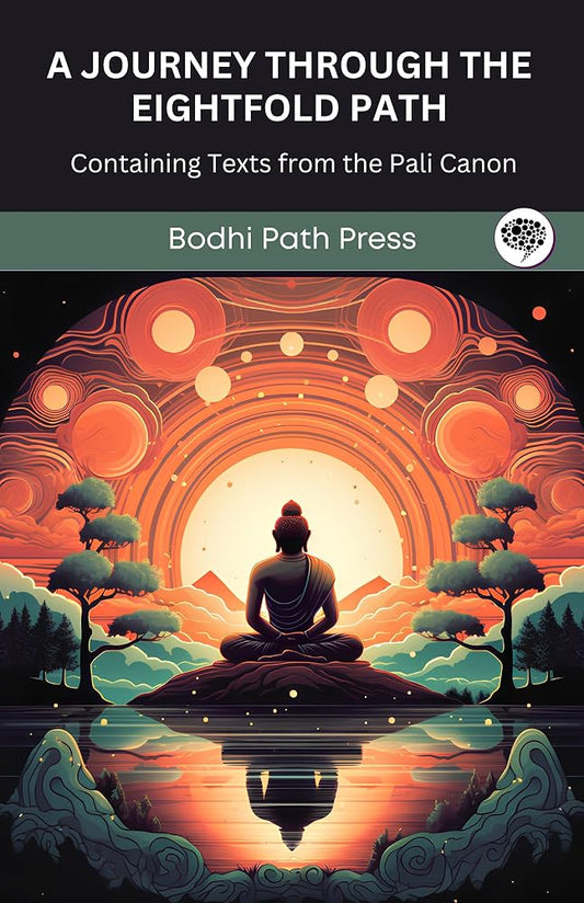 A Journey through the Eightfold Path By Bodhi Path Press