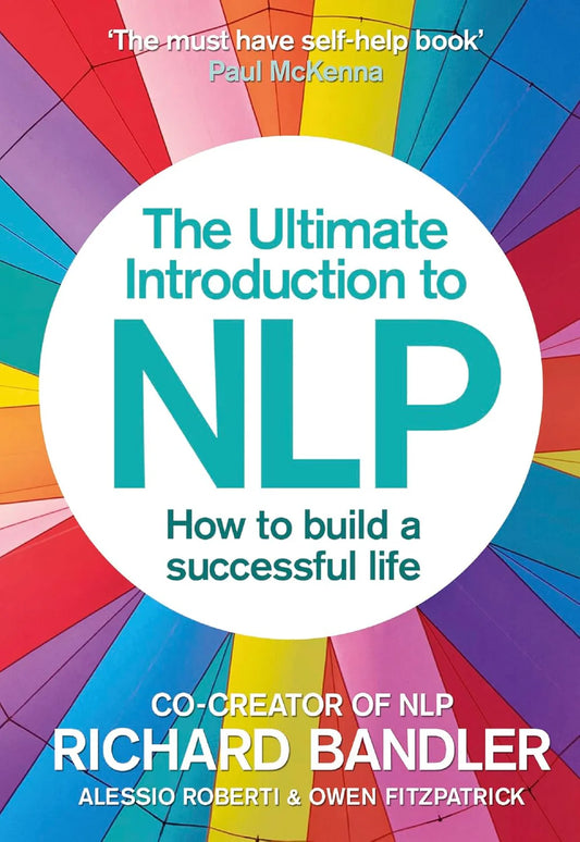 The Ultimate Introduction To Nlp By Richard Bandler, Alessio Roberti & Owen Fitzpatrick