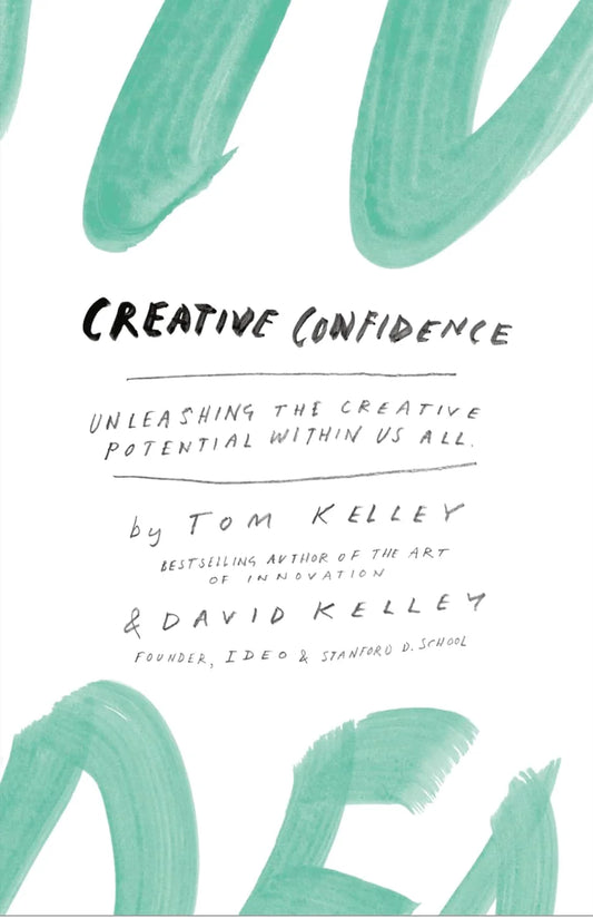 Creative Confidence By Tom Kelley & David Kelley
