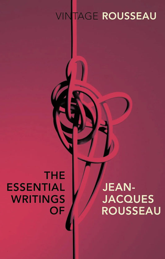 The Essential Writings of Jean-Jacques Rousseau By Jean-Jacques Roussea