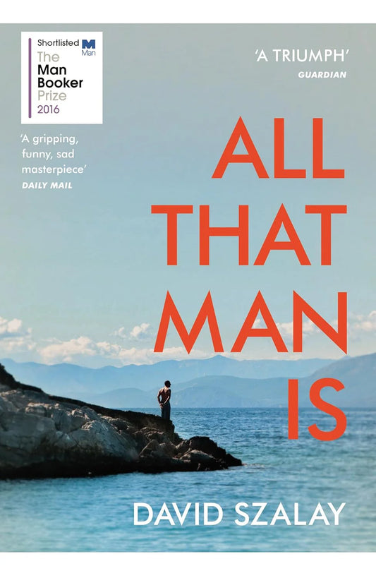 All That Man Is By David Szalay