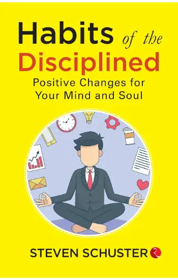 Habits of the Disciplined By Steven Schuster